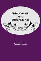 Elder Conklin & Other Western Stories; Sheriff & His Partner; Modern Idyll; Eatin' Crow; Best Man in Garotte; Gulmore, the 9354596592 Book Cover