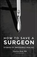 How to Save a Surgeon: Stories of Impossible Healing 0996843221 Book Cover