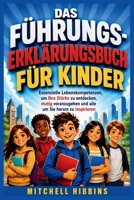 DAS FÜHRUNGS-ERKLÄRUNGSBUCH FÜR KINDER: Essenzielle Lebenskompetenzen, um Ihre Stärke zu entdecken, mutig voranzugehen und alle um Sie herum zu inspirieren (German Edition) B0HG9RQRQR Book Cover