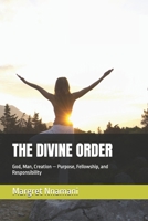 THE DIVINE ORDER: God, Man, Creation — Purpose, Fellowship, and Responsibility B0GVC9KXQV Book Cover