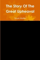 The Story Of The Great Upheaval 0557568927 Book Cover