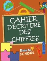 Cahier d'Écriture Des Chiffres: Apprendre et progresser en s'amusant à la maison Cahier d'activités pour jeunes enfants Apprenez à écrire les nombres B08NF1RHJS Book Cover