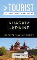 GREATER THAN A TOURIST- KHARKIV UKRAINE: 50 Travel Tips from a Local 1723983608 Book Cover