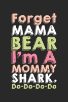 Forget Mama Bear I Am A Mommy Shark Do Do Do: Dot Grid Forget Mama Bear I Am A Mommy Shark Do Do Do / Journal Gift - Large ( 6 x 9 inches ) - 120 Pages Softcover 167736503X Book Cover