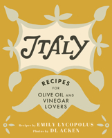 Italy: Recipes for Olive Oil and Vinegar Lovers 1771512253 Book Cover
