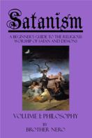 Satanism: A Beginner's Guide to the Religious Worship of Satan and Demons Volume I: Philosophy 0984210806 Book Cover