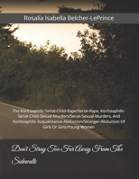 Don't Stray Too Far Away From The Sidewalk: The Korítsiaphilic-Serial-Child-Rape/Serial-Rape, Korítsiaphilic-Serial-Child-Sexual-Murders/Serial-Sexual B0F92JHDXM Book Cover