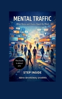 Mental Traffic: When Noise and Choice Hijack the Mind B0GDRXWPPM Book Cover
