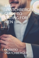 THE SNATCHBERGER GUIDE TO DATING FOR MEN 1700049321 Book Cover