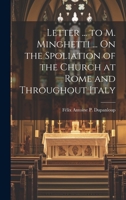 Letter ... to M. Minghetti ... On the Spoliation of the Church at Rome and Throughout Italy 102064396X Book Cover