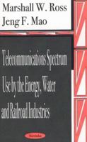 Telecommunications Spectrum Use by the Energy, Water and Railroad Industries 1590336232 Book Cover