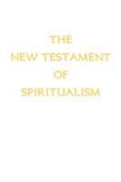 The New Testament of Spiritualism 0961703830 Book Cover