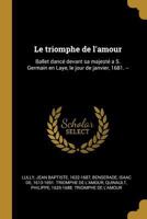 Le Triomphe de L'Amour, Opéra Représente Par L'Académie Royale de Musique: Le 11eme Jour de Septembre 1705 2011855268 Book Cover