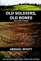Old Soldiers Old Bones and Other Stories 1471734307 Book Cover