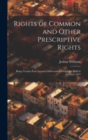 Rights of Common and Other Prescriptive Rights: Being Twenty-Four Lectures Delivered in Gray's Inn Hall in the Year 1877 1020691670 Book Cover