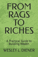 FROM RAGS TO RICHES: A Practical Guide to Building Wealth B0CCCQRKZ8 Book Cover