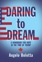 Daring to Dream: A Handbook for Hope in the Time of Trump 1771833416 Book Cover