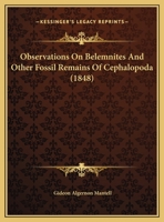Observations on Belemnites: And Other Fossil Remains of Cephalopoda Discovered by Mr. Reginald Neville Mantell in the Oxford Clay Near Trowbridge, in Wiltshire 1166557596 Book Cover