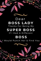 Dear Boss Lady Thanks For Being My Super Boss, If I Had A Different Boss I Would Punch Her & Find You: HR Manager Gift Humor Quote | Appreciation Gift ... Thank You Gag Gift (Alternative To Card) 1670261158 Book Cover