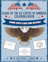 Flags of the 50 States of America Coloring Book: A Coloring Book for Kids and Adults Complete with the Unique Story Behind Each State Flag! B08KMNGG54 Book Cover