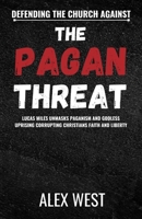 DEFENDING THE CHURCH AGAINST THE PAGAN THREAT: Lucas Miles Unmasks Paganism and Godless Uprising Corrupting Christians Faith and Liberty B0FRGNKFL3 Book Cover