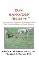 Task Enhanced Therapysm: An Action-Based Therapeutic Approach for Chronic Pain, Disruptive Mood, and Trauma Recovery 0595464874 Book Cover