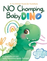 No Chomping, Baby Dino: a 'no biting' book for toddlers B0CC7HJXSD Book Cover
