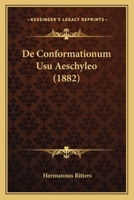 De Conformationum Usu Aeschyleo (1882) 1160386234 Book Cover