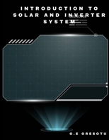 INTRODUCTION TO SOLAR AND INVERTER SYSTEM 1312683813 Book Cover