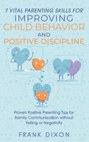 7 Vital Parenting Skills for Improving Child Behavior and Positive Discipline: Proven Positive Parenting Tips for Family Communication without Yelling ... Skills That Every Parent Needs To Learn) 1956018107 Book Cover