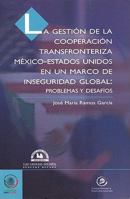 La Gestion de la cooperacion transfronteriza Mexico-Estados Unidos en un marco de inseguridad global/ Management of Border Cooperation between Mexico and ... (Conocer Para Decidir) (Spanish Edition) 9707014725 Book Cover