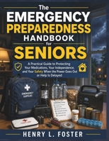 The Emergency Preparedness Handbook for Seniors (Large Print Edition): A Practical Guide to Protecting Your Medications, Your Independence, and Your ... (Practical Senior Living Handbook Series) B0HBBYMMDQ Book Cover