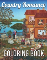 Country Romance Coloring Book: An Adult Coloring Book with Charming Country Life, Loving Couples, Beautiful Flowers, and Romantic Scenes for Relaxati B08ZBZQ1BM Book Cover