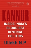 Kannur: Inside India's Bloodiest Revenge Politics 0143456997 Book Cover