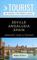 Greater Than a Tourist- Seville Andalusia Spain : 50 Travel Tips from a Local 1723981656 Book Cover