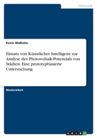 Einsatz von K�nstlicher Intelligenz zur Analyse des Photovoltaik-Potenzials von St�dten. Eine prototypbasierte Untersuchung 3346519643 Book Cover