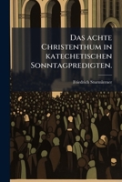 Das achte Christenthum in katechetischen Sonntagpredigten. 124793697X Book Cover