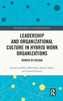 Leadership and Organizational Culture in Hybrid Work Organizations: Remote by Design (Routledge Studies in Leadership Research) 1041105177 Book Cover