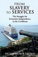 From Slavery to Services: The Struggle for Economic Independence in the Caribbean: The Struggle for Economic Independence in the Caribbean 9766379874 Book Cover