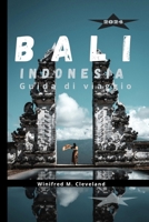 Bali, Indonesia Guida Di Viaggio 2024: Una guida completa per chi visita Bali per la prima volta. Scoprire; le gemme nascoste, le cucine, la vita nott B0CV86MWQ8 Book Cover