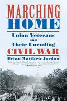 Marching Home: Union Veterans and Their Unending Civil War 1631491466 Book Cover