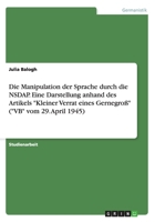 Die Manipulation Der Sprache Durch Die Nsdap. Eine Darstellung Anhand Des Artikels Kleiner Verrat Eines Gernegro� (VB Vom 29. April 1945) 3656573476 Book Cover