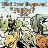 What Ever Happened to Puppy? 1449044824 Book Cover