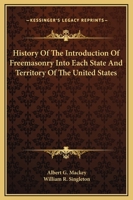 History Of The Introduction Of Freemasonry Into Each State And Territory Of The United States 1162898046 Book Cover
