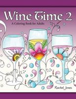 Wine Time 2: A Stress Relieving Coloring Book for Adults, Filled with Whimsy and Wine 1533496609 Book Cover