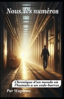 Nous, les numéros: Chronique d’un monde où l’humain a un code-barres B0FWBGPG6K Book Cover