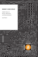 Money Code Space: Hidden Power in Bitcoin, Blockchain, and Decentralisation 0197515088 Book Cover