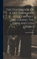 The Statements Of A Life Insurance Company, Including The Gain And Loss Exhibit 1021858625 Book Cover