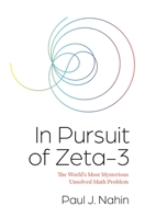 In Pursuit of Zeta-3: The World's Most Mysterious Unsolved Math Problem 0691247641 Book Cover