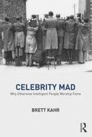 Celebrity Mad: Why Otherwise Intelligent People Worship Fame 1782206671 Book Cover